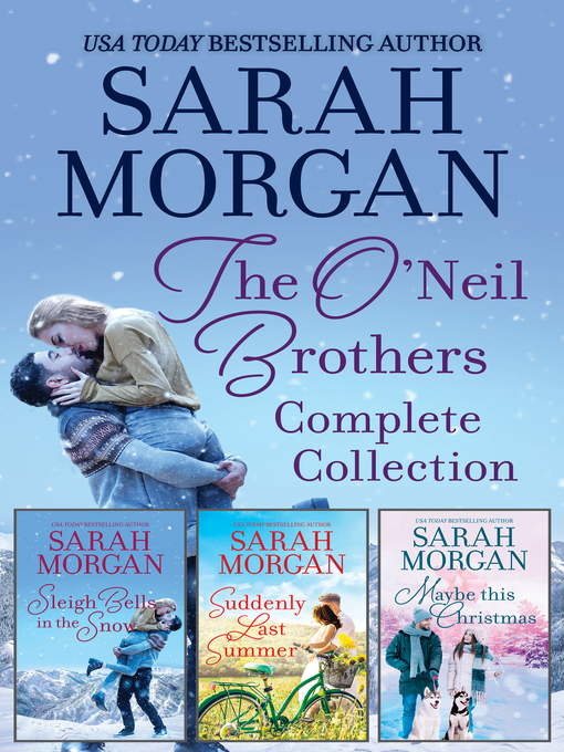 Title details for The O'Neil Brothers Complete Collection/Sleigh Bells in the Snow/Suddenly Last Summer/Maybe This Christmas by Sarah Morgan - Available